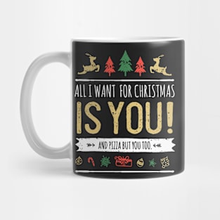 ALL I WANT FOR CHRISTMAS IS YOU AND PIZZA BUT YOU TOO Mug